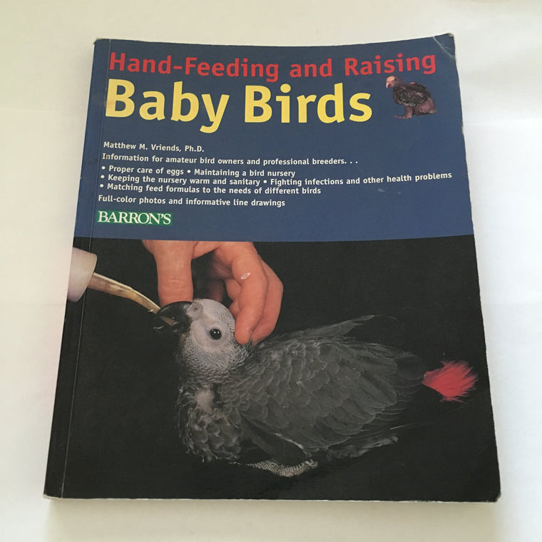 Hand-Feeding and Raising Baby Birds: Breeding, Hand-Feeding, Care, and Management
