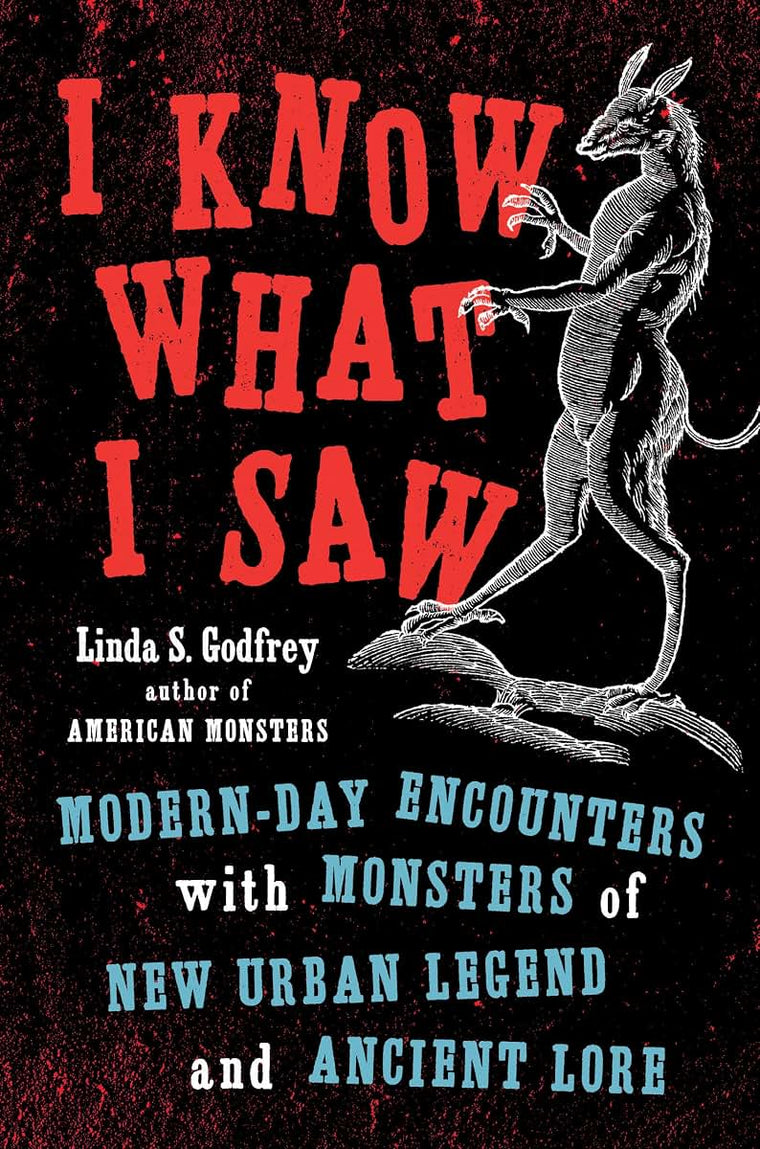 I Know What I Saw: Modern-Day Encounters with Monsters of Ne