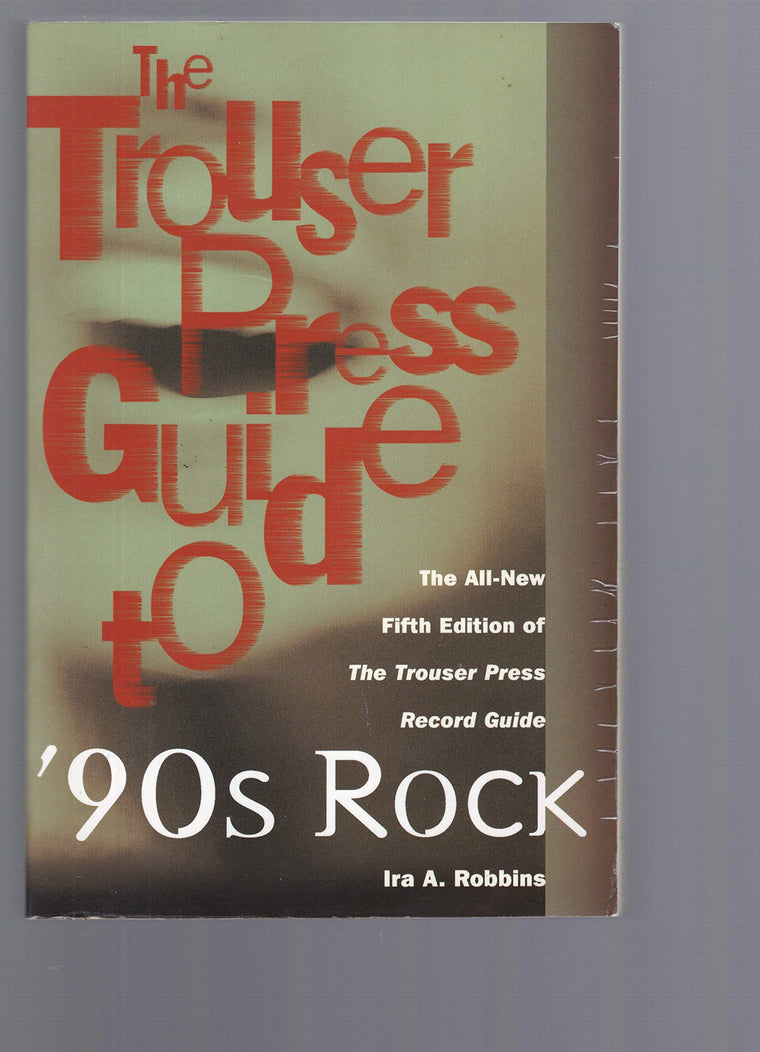 The Trouser Press Guide to 90's Rock: The All-New Fifth Edition of the Trouser Press Record Guide