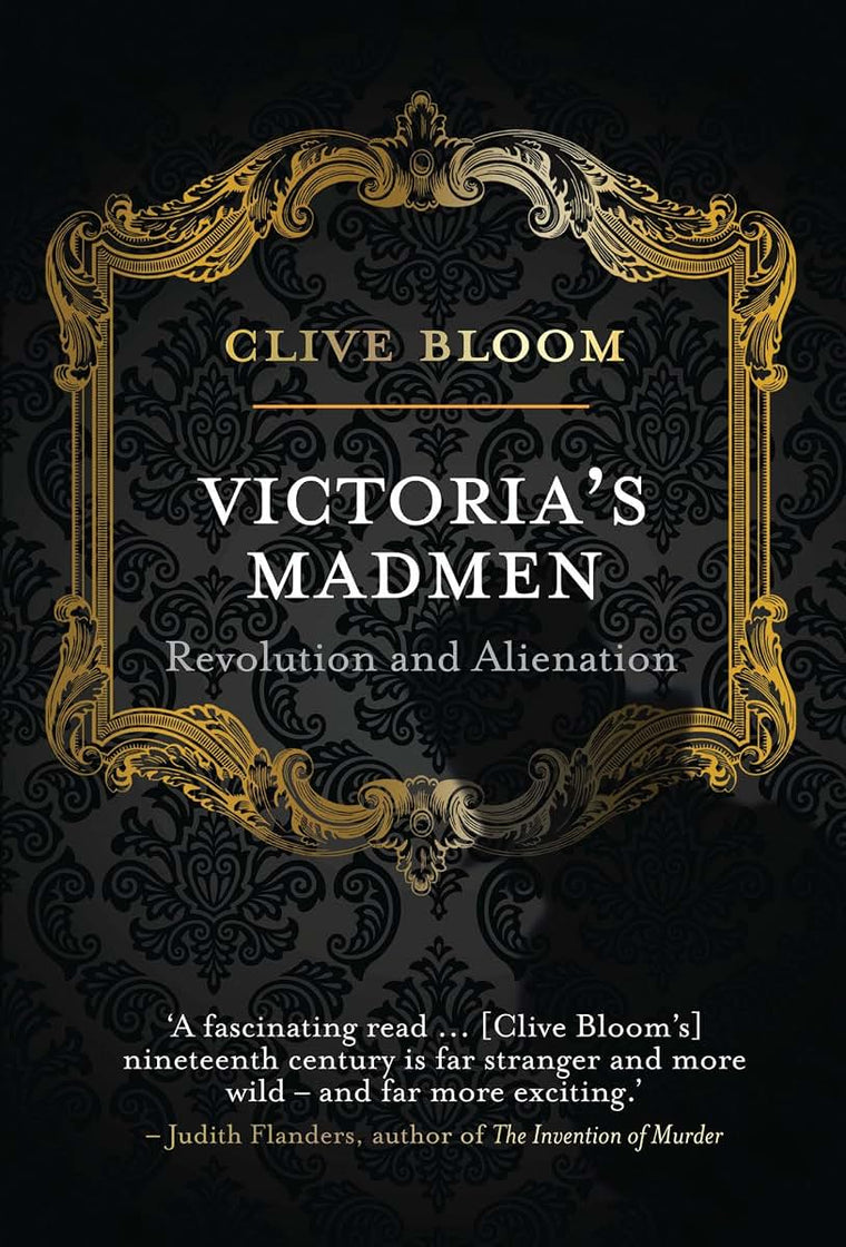 Victoria's Madmen: Revolution and Alienation
