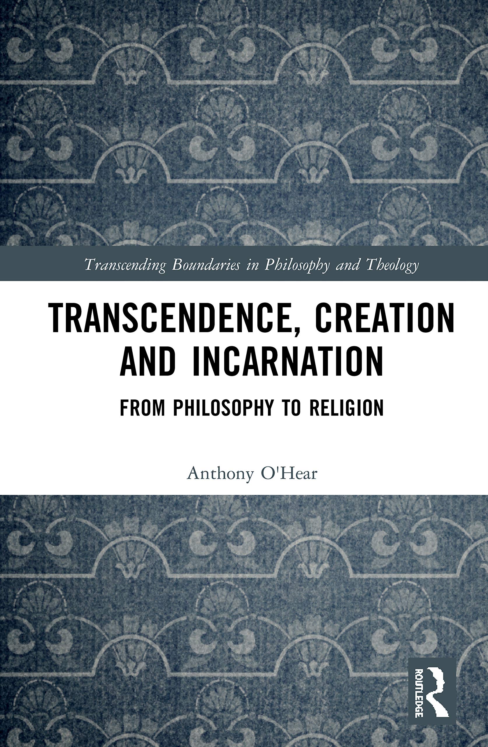 Transcendence, Creation and Incarnation: From Philosophy to Religion (Transcending Boundaries in Philosophy and Theology)