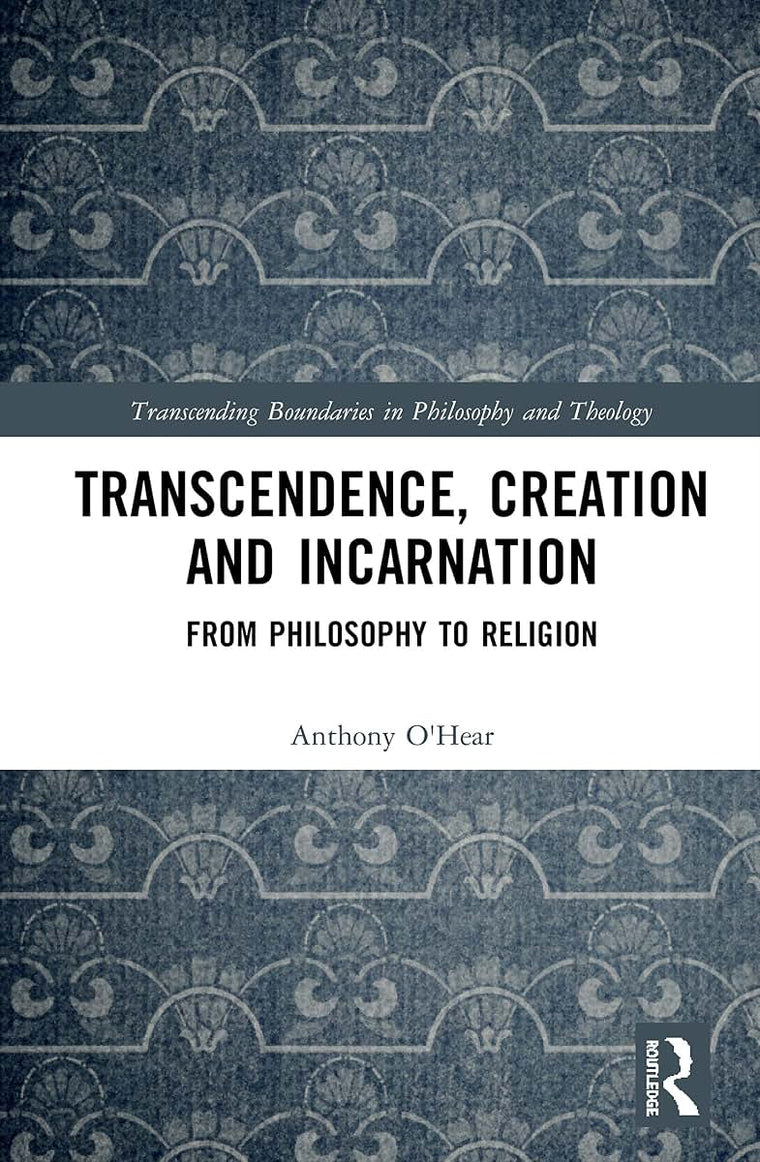 Transcendence, Creation and Incarnation: From Philosophy to Religion (Transcending Boundaries in Philosophy and Theology)