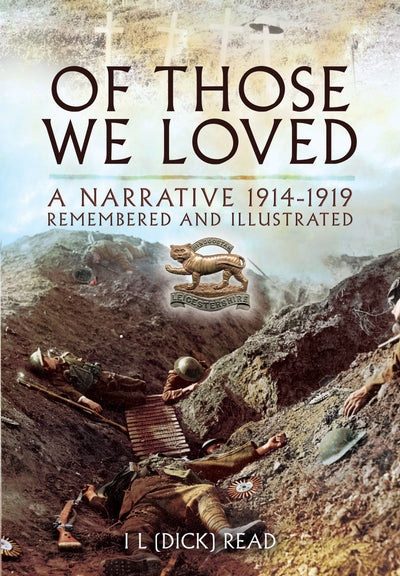 Of Those We Loved: A Narrative 1914-1919 Remembered and Illustrated
