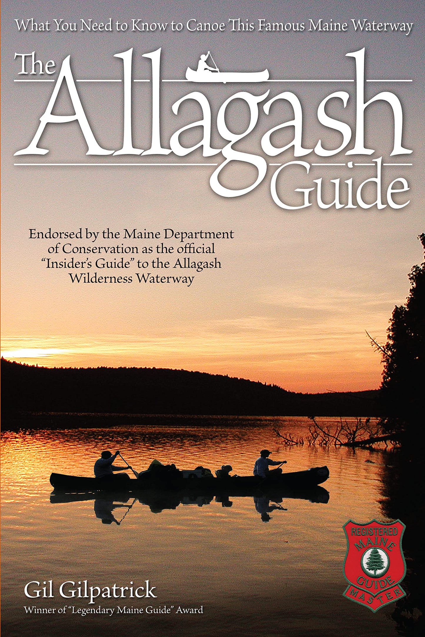 The Allagash Guide: What You Need to Know to Canoe this Famous Maine Waterway (Fox Chapel Publishing) Winner of the Legendary Maine Guide Award and Endorsed by the Maine Department of Conservation