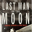 The Last Man on the Moon: Astronaut Eugene Cernan and Americ
