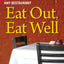 Eat Out, Eat Well: The Guide to Eating Healthy in Any Restaurant
