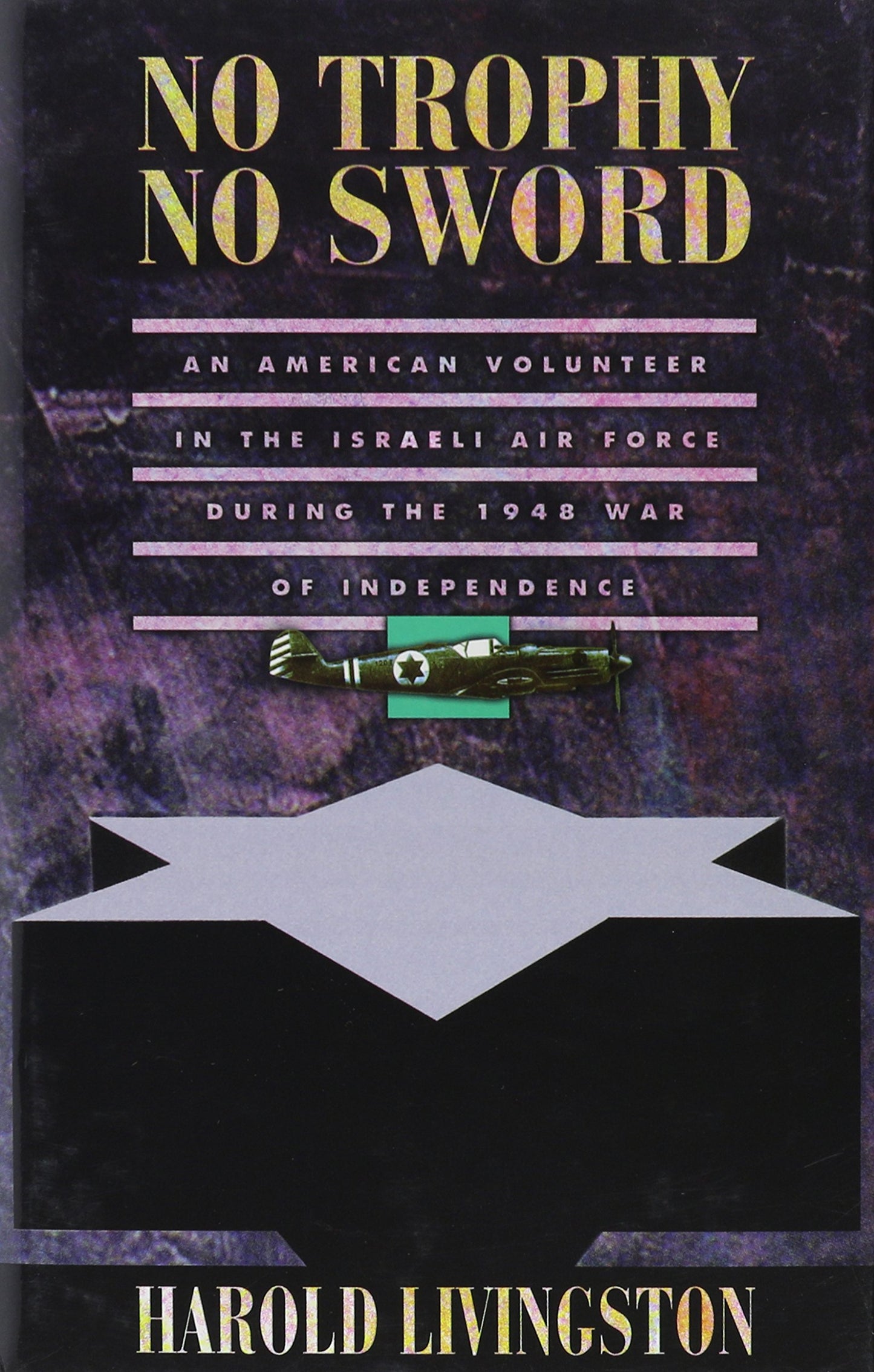 No Trophy No Sword: An American Volunteer in the Israeli Air Force During the 1948 War of Independence