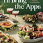 I'll Bring the Apps: Bites, Bowls, Boards & Beverages