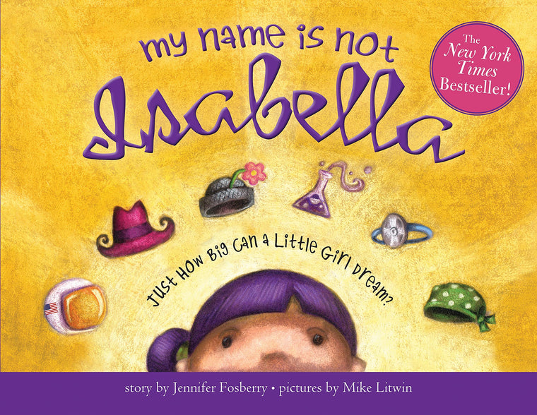 My Name Is Not Isabella: An Inspiring Book About Identity And Heroes For Kids (Includes Facts About Extraordinary Women Throughout History)