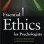 Essential Ethics for Psychologists: A Primer for Understanding and Mastering Core Issues