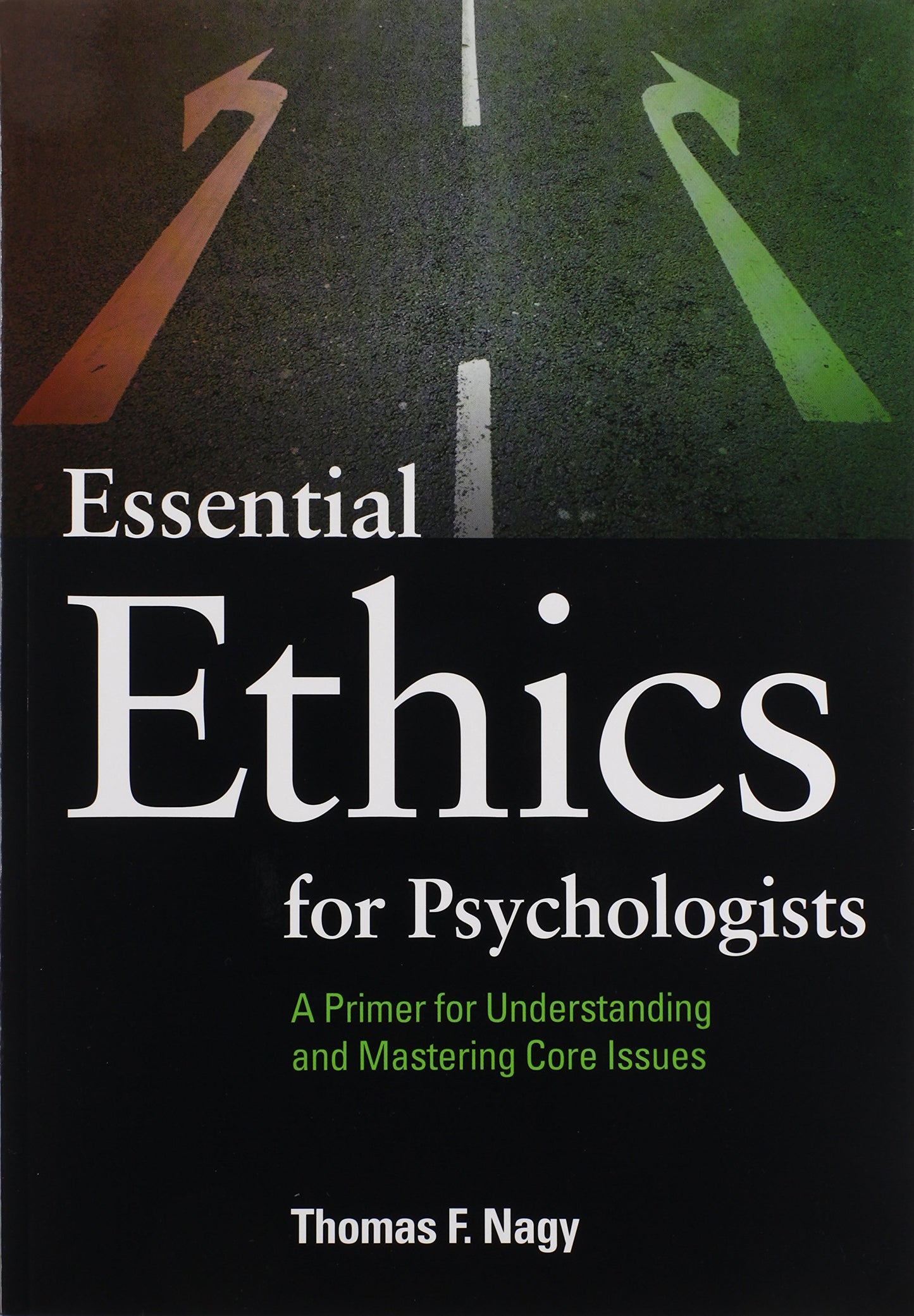 Essential Ethics for Psychologists: A Primer for Understanding and Mastering Core Issues