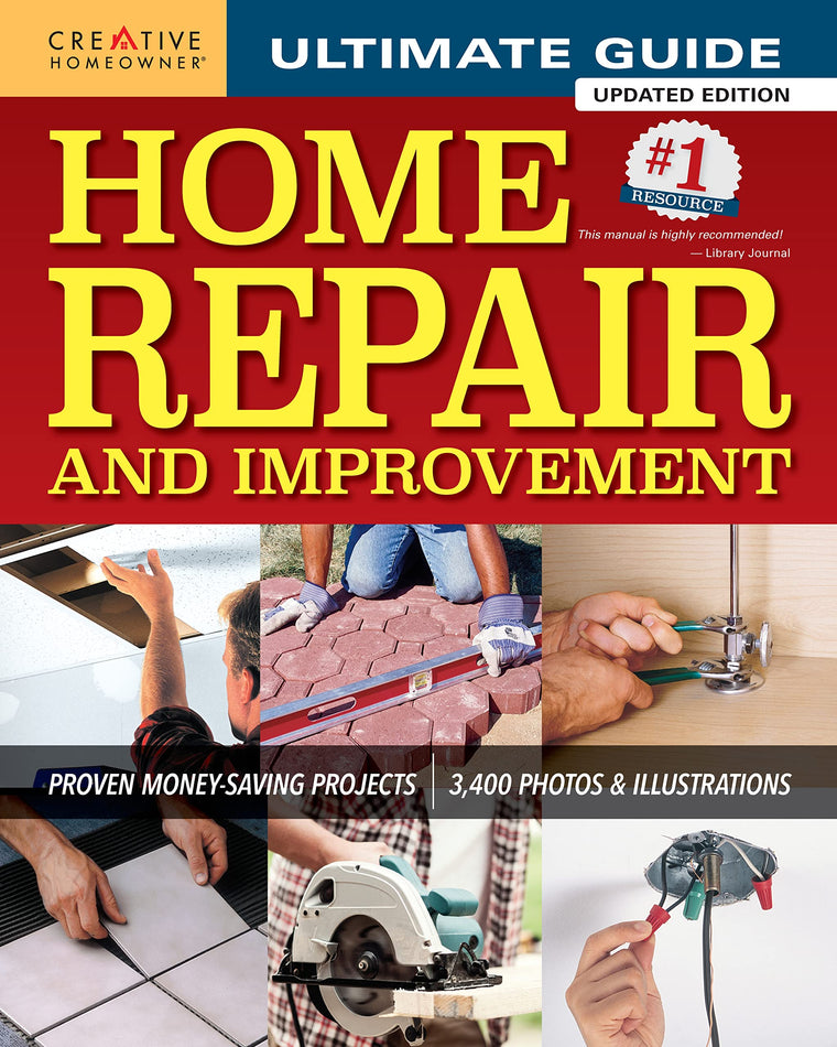 Ultimate Guide to Home Repair and Improvement, Updated Edition: Proven Money-Saving Projects; 3,400 Photos & Illustrations (Creative Homeowner) 600 Page Resource with 325 Step-by-Step DIY Projects