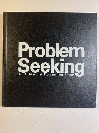 Problem seeking: An architectural programming primer by Pen~