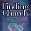 Finding Church: What If There Really Is Something More?