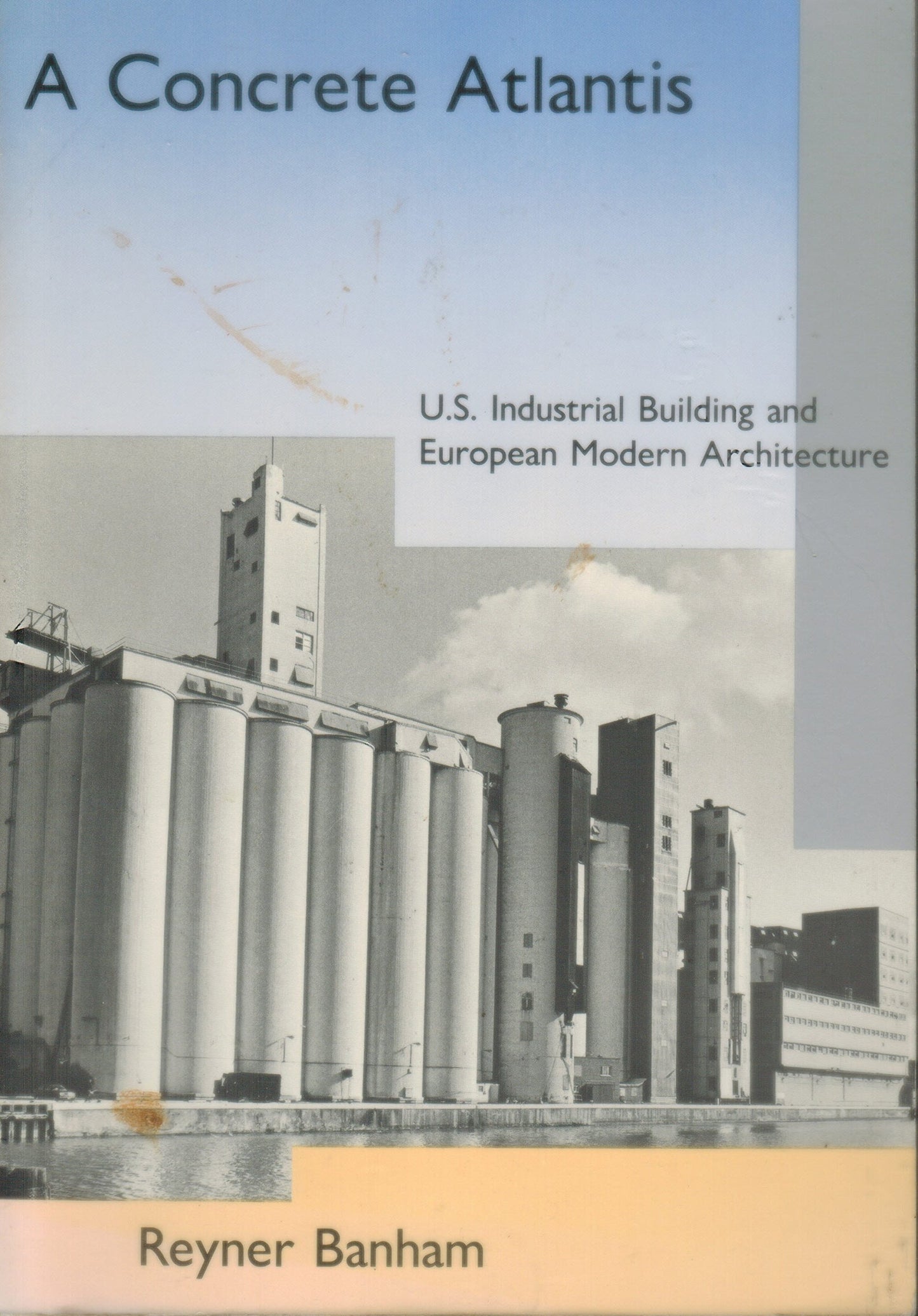 A Concrete Atlantis: U.S. Industrial Building and European Modern Architecture