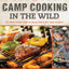 Camp Cooking in the Wild: The Black Feather Guide to Eating Well in the Great Outdoors