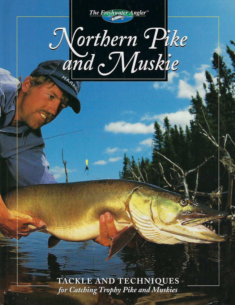 Northern Pike and Muskie: Tackle and Techniques for Catching Trophy Pike and Muskies (The Freshwater Angler)