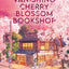 The Vanishing Cherry Blossom Bookshop: Uplifting, poignant healing fiction from the Japanese bestselling author - brand-new for 2025!