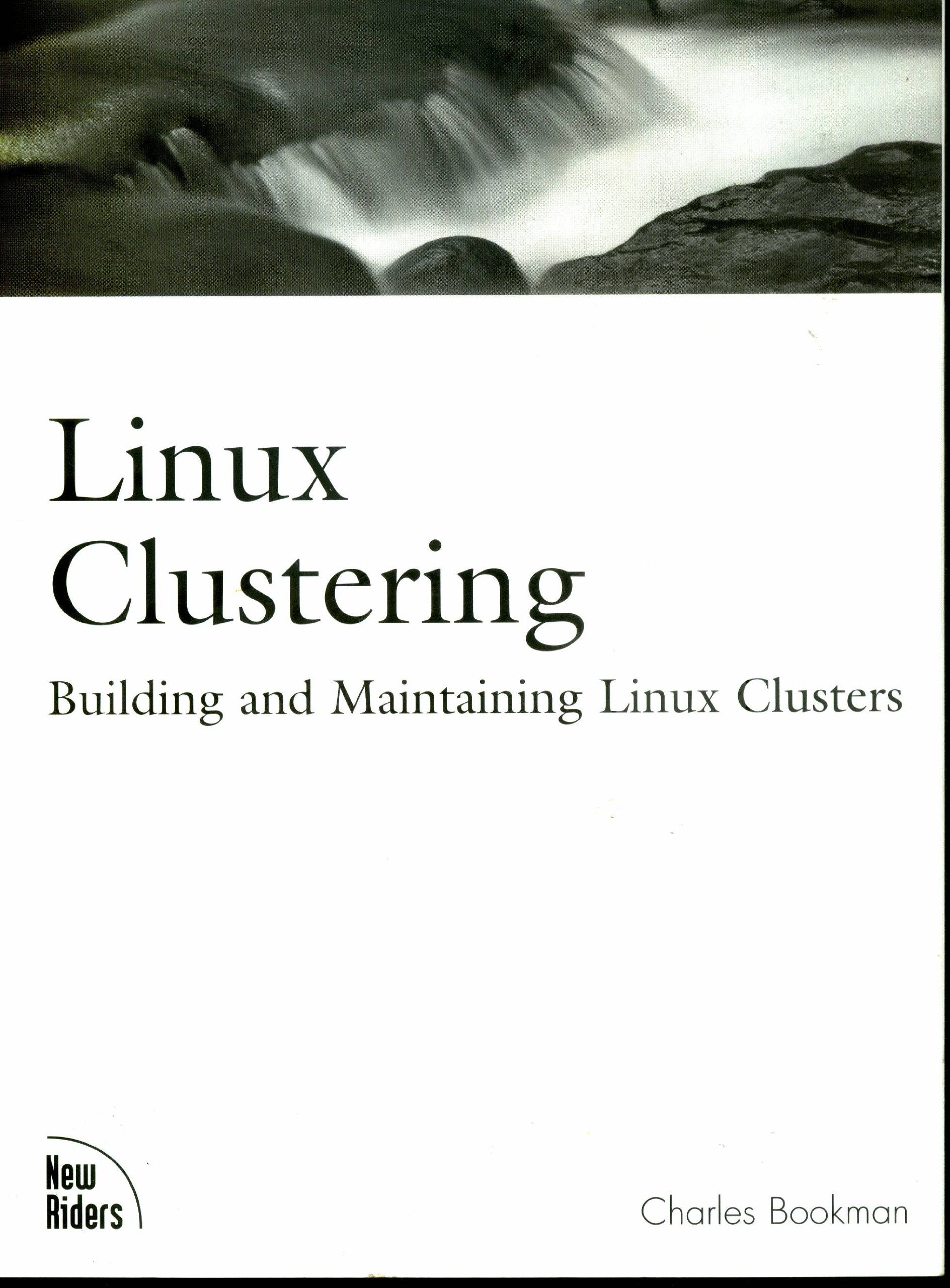 Linux Clustering: Building and Maintaining Linux Clusters