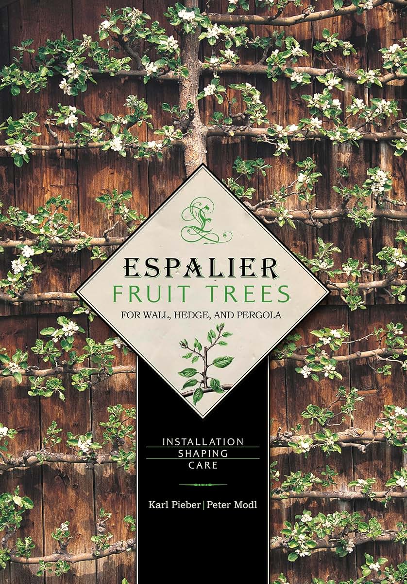 Espalier Fruit Trees For Wall, Hedge, and Pergola: Installation, Shaping, Care