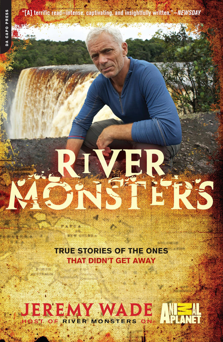 River Monsters: True Stories of the Ones that Didn't Get Away