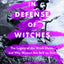 In Defense of Witches: The Legacy of the Witch Hunts and Why Women Are Still on Trial