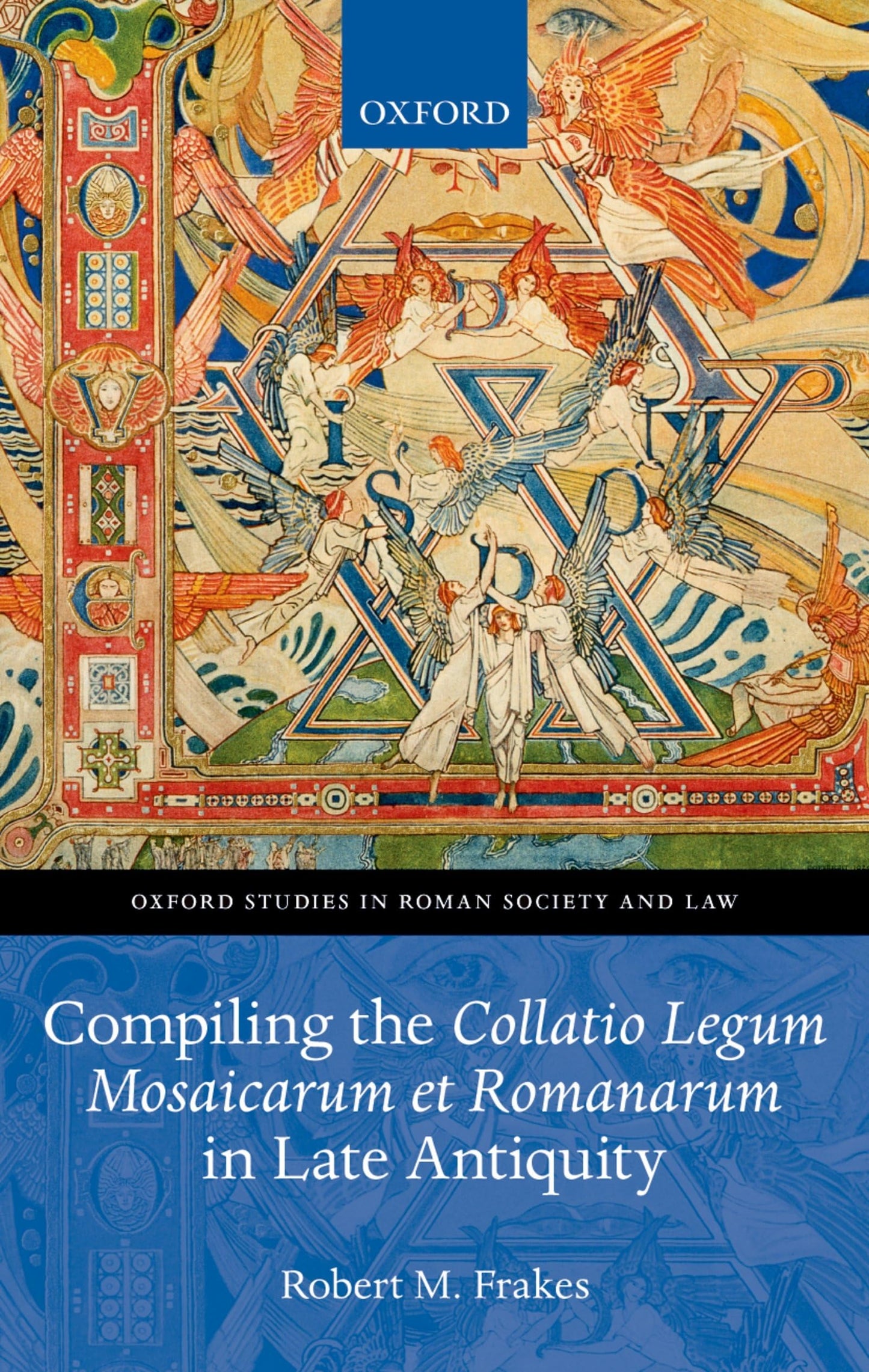 Compiling the Collatio Legum Mosaicarum et Romanarum in Late Antiquity (Oxford Studies in Roman Society & Law)