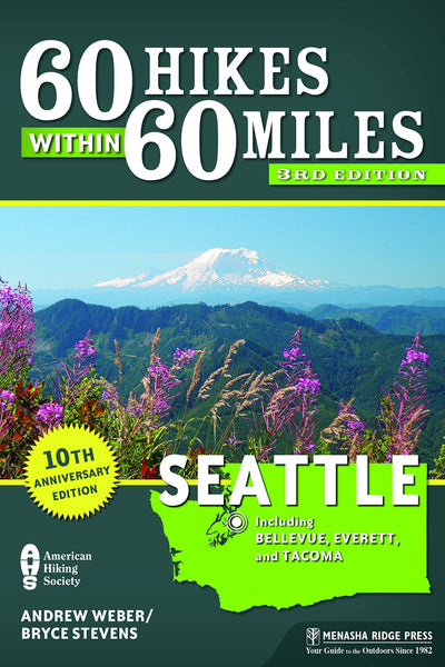 60 Hikes Within 60 Miles: Seattle: Including Bellevue, Everett, and Tacoma