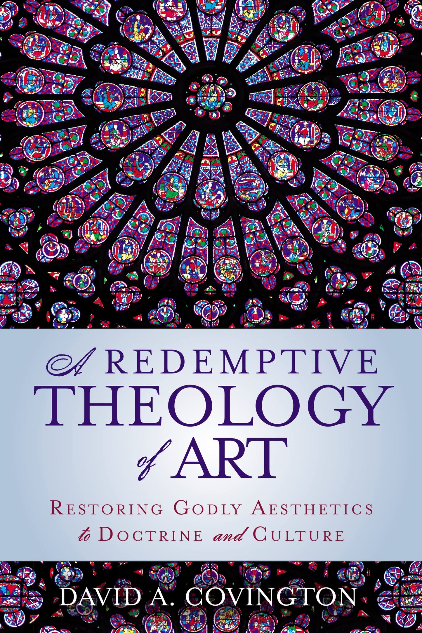 A Redemptive Theology of Art: Restoring Godly Aesthetics to Doctrine and Culture