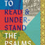 How to Read and Understand the Psalms
