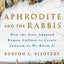 Aphrodite and the Rabbis: How the Jews Adapted Roman Culture to Create Judaism as We Know It