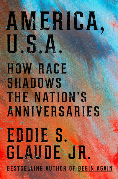 America, U.S.A.: How Race Shadows the Nation's Anniversaries