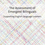 The Assessment of Emergent Bilinguals: Supporting English Language Learners