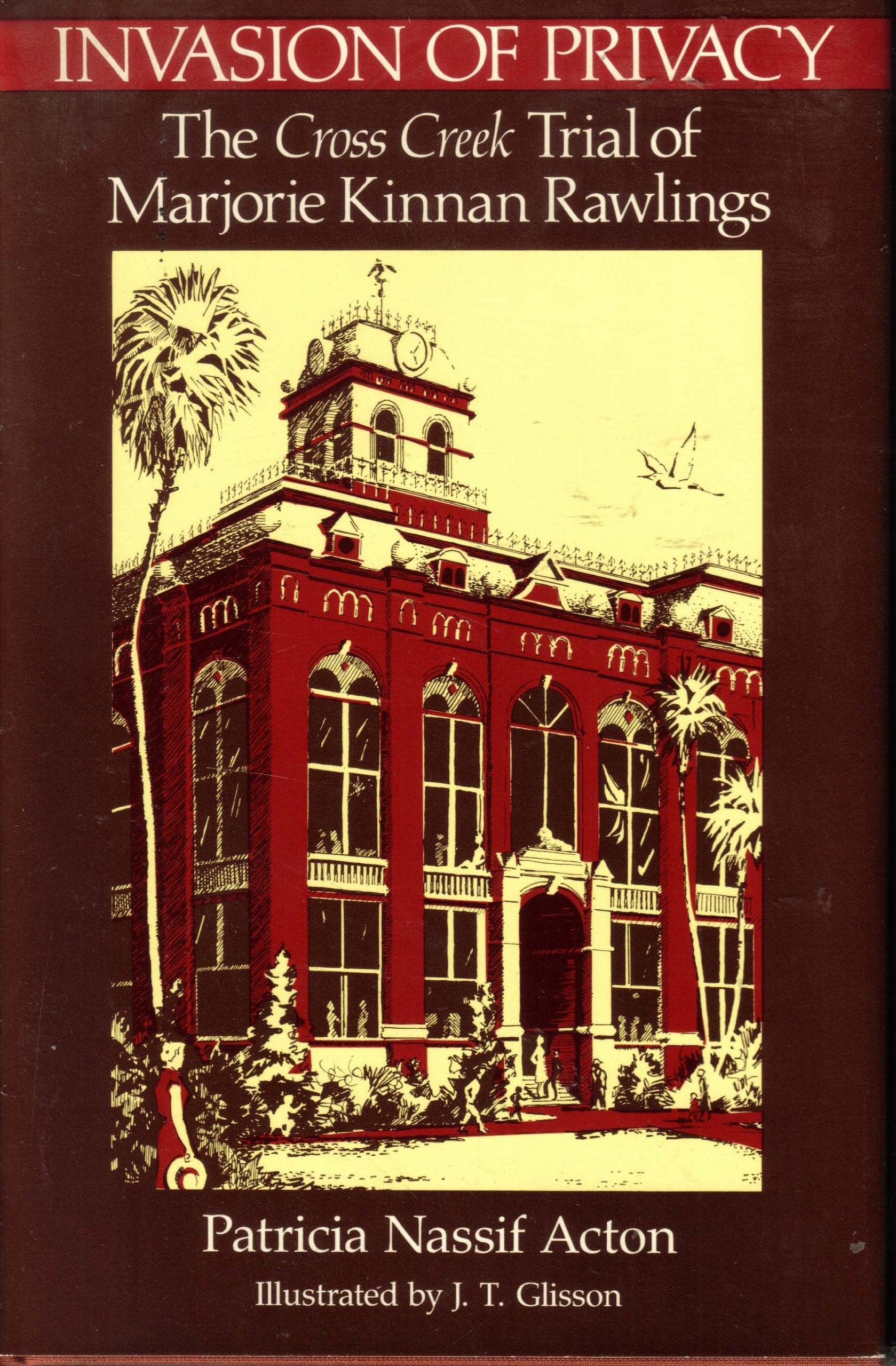 Invasion of Privacy: The Cross Creek Trial of Marjorie Kinnan Rawlings