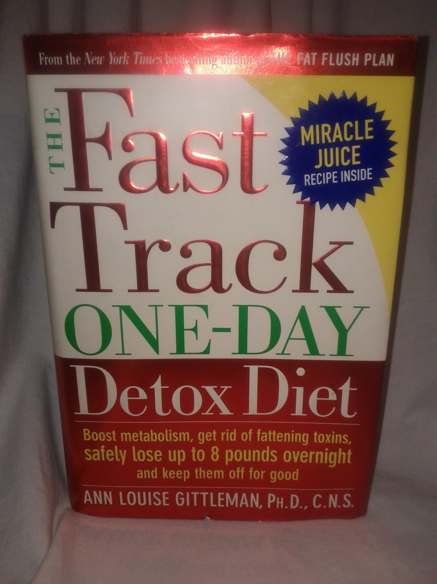 The Fast Track One-Day Detox Diet: Boost Metabolism, Get Rid of Fattening Toxins, Safely Lose Up to 8 Pounds Overnight and Keep Them Off for Good