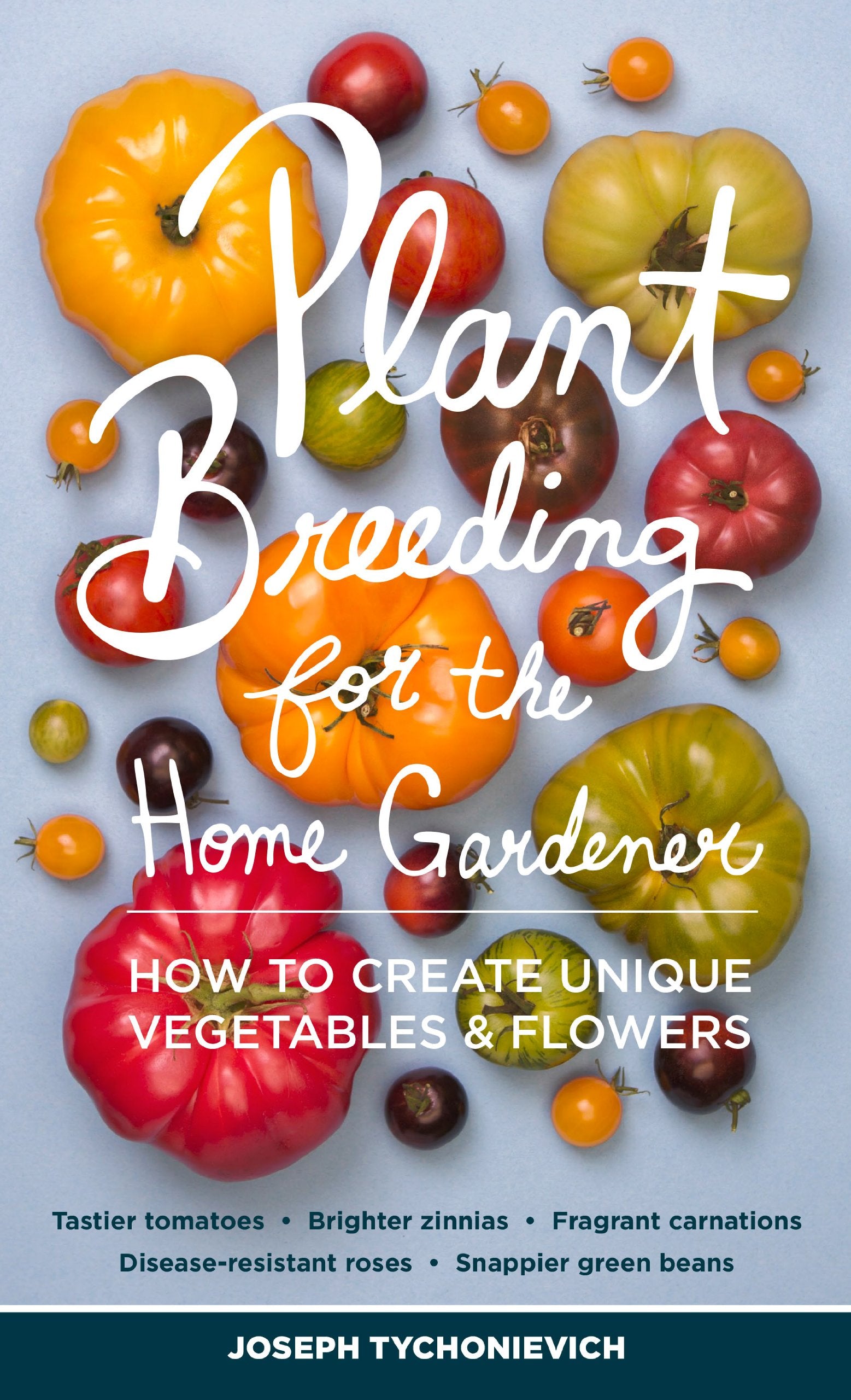 Plant Breeding for the Home Gardener: How to Create Unique Vegetables and Flowers