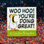 Woo Hoo! You're Doing Great!