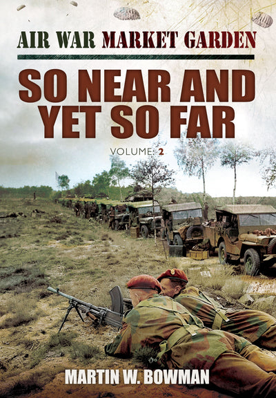 So Near and Yet So Far: So Near Yet So Far (Air War Market Garden)
