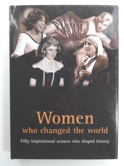 Women Who Changed the World: Fifty Inspirational Woman Who Shaped History