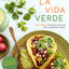 La Vida Verde: Plant-Based Mexican Cooking with Authentic Fl