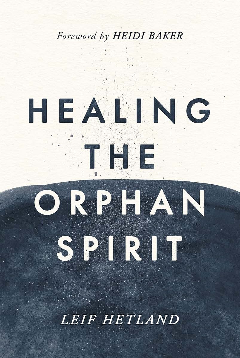 Healing the Orphan Spirit by Leif Hetland