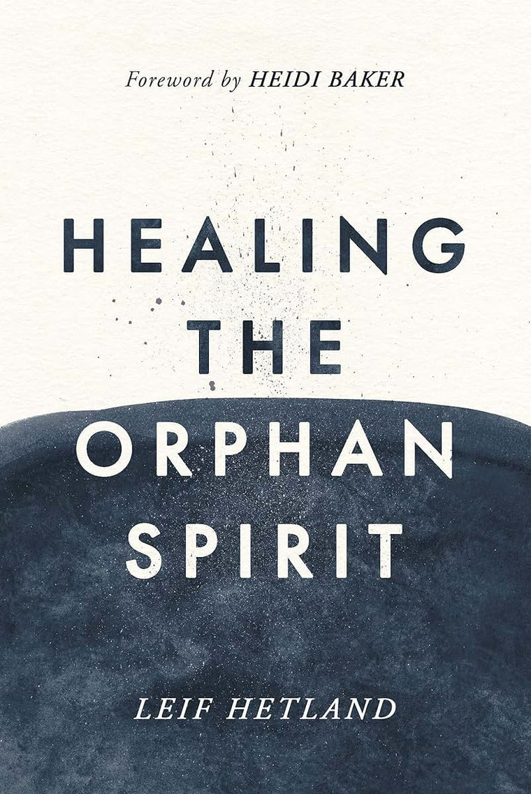 Healing the Orphan Spirit by Leif Hetland
