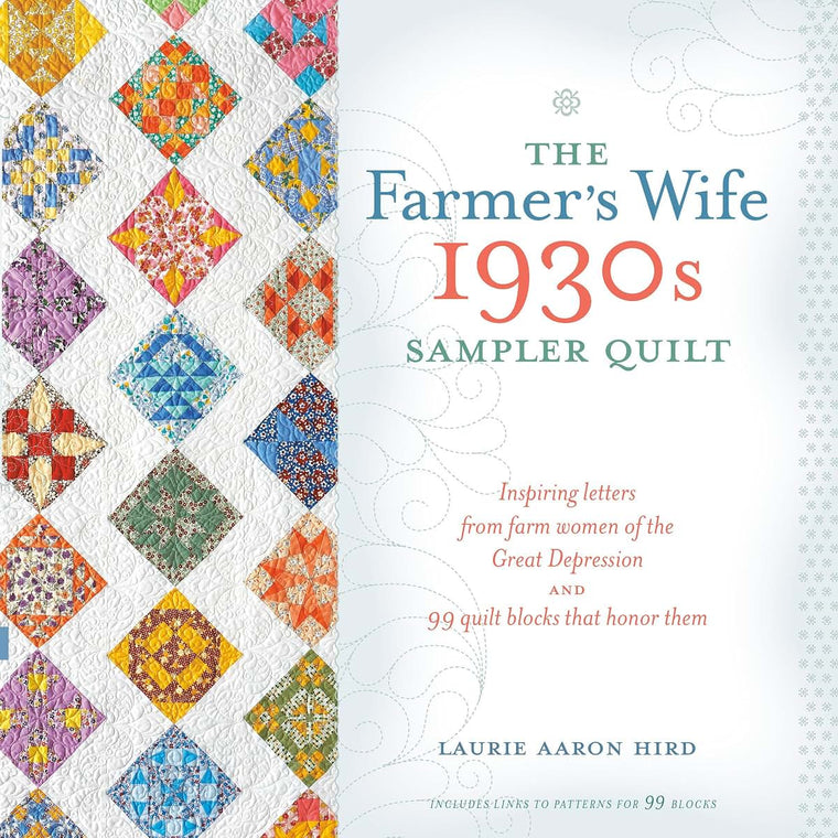 The Farmer's Wife 1930s Sampler Quilt: Inspiring Letters from Farm Women of the Great Depression and 99 Quilt Blocks Th at Honor Them