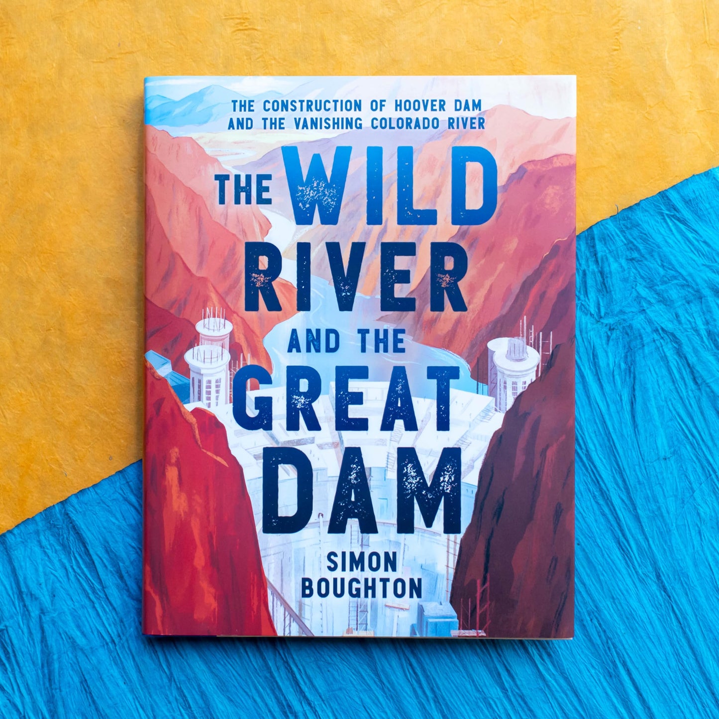 The Wild River and the Great Dam: The Construction of Hoover Dam and the Vanishing Colorado River