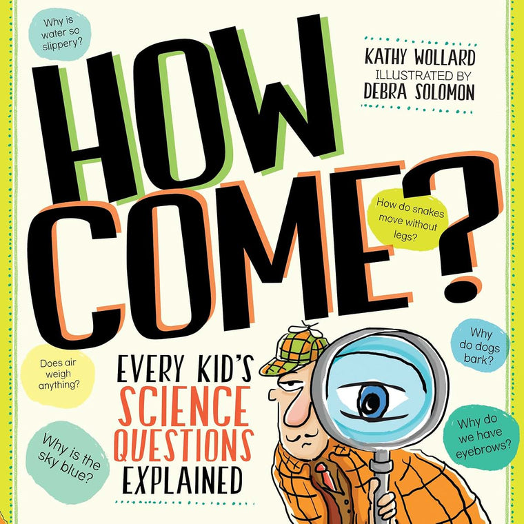 How Come?: Every Kid's Science Questions Explained