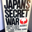 Japan's Secret War by Wilcox, Robert K.