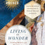 Living in Wonder: Finding Mystery and Meaning in a Secular Age