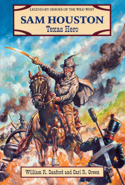 Sam Houston: Texas Hero (Legendary Heroes of the Wild West)