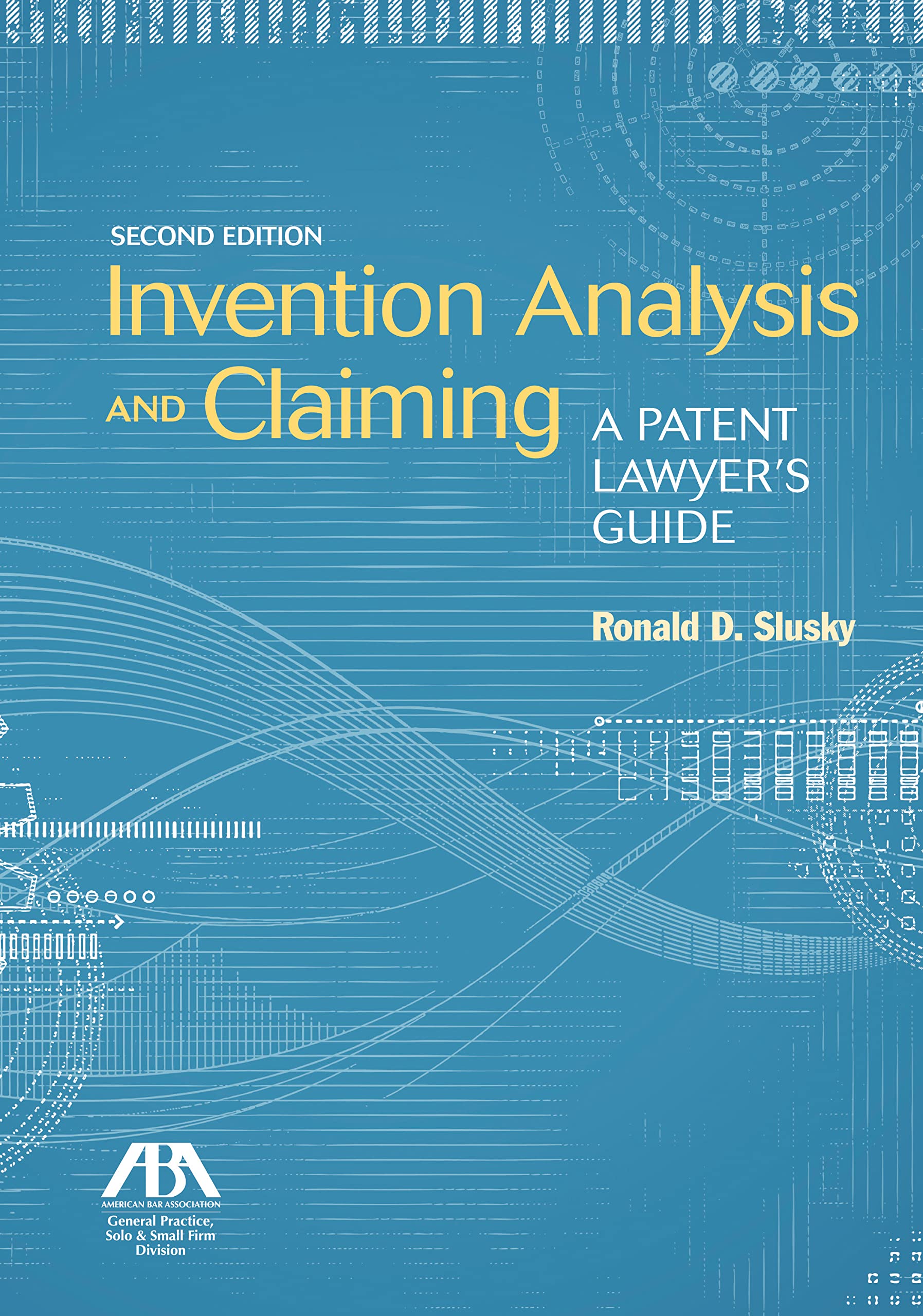 Invention Analysis and Claiming: A Patent Lawyer's Guide, Second Edition