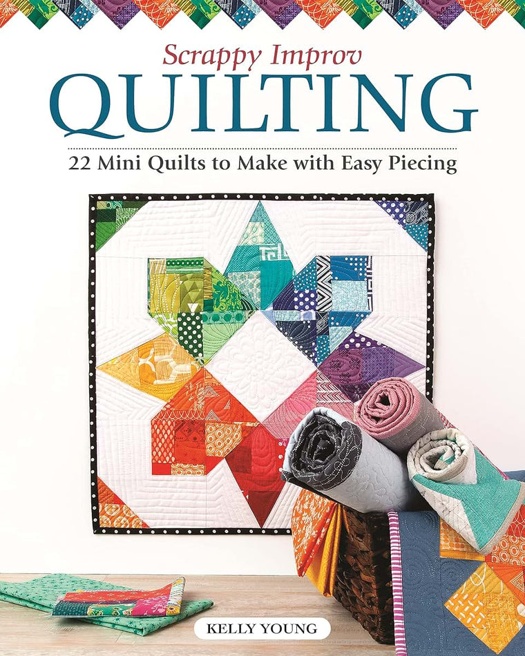 Scrappy Improv Quilting: 22 Mini Quilts to Make with Easy Piecing (Landauer) Stash-Busting Projects, Step-by-Step Instructions, Beginner-Friendly Ideas on Selecting and Combining Scraps, and More